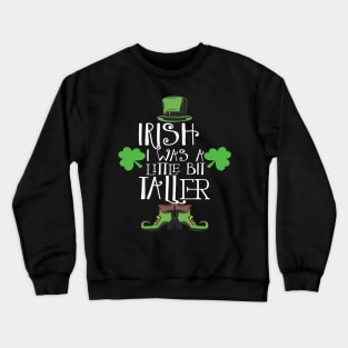 Irish I Was A Little Bit Taller Celebrate St Patricks Day Tee Crewneck Sweatshirt